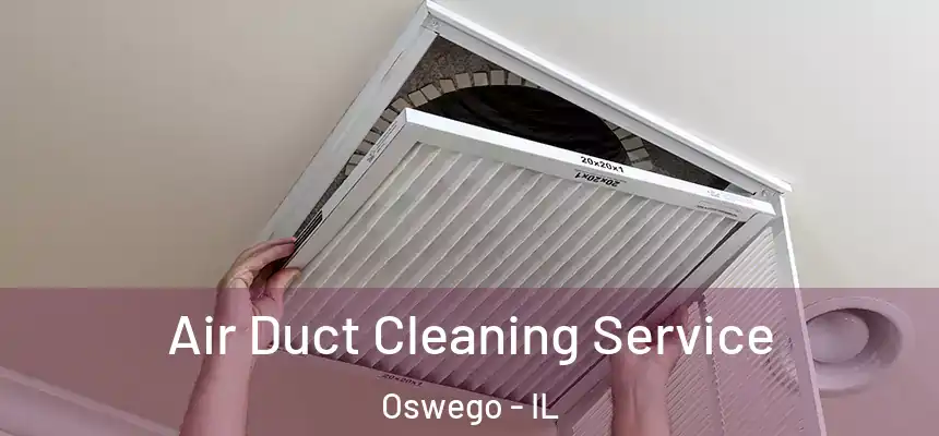  Air Duct Cleaning Service Oswego - IL