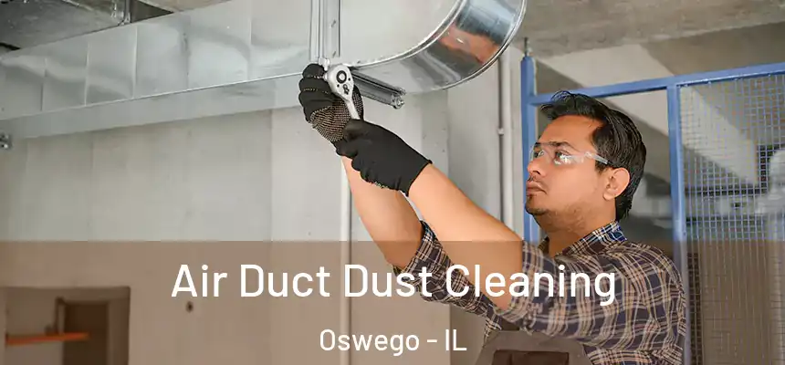  Air Duct Dust Cleaning Oswego - IL