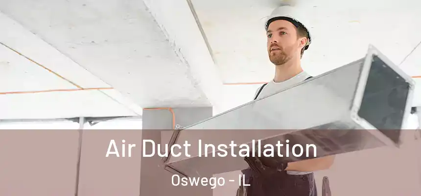  Air Duct Installation Oswego - IL