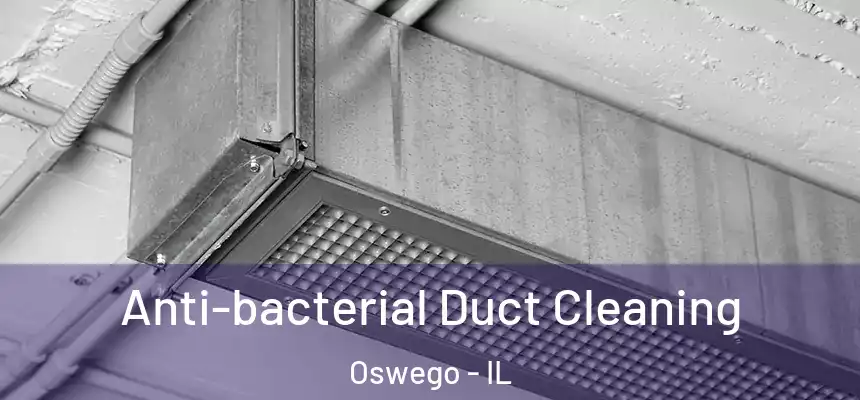  Anti-bacterial Duct Cleaning Oswego - IL