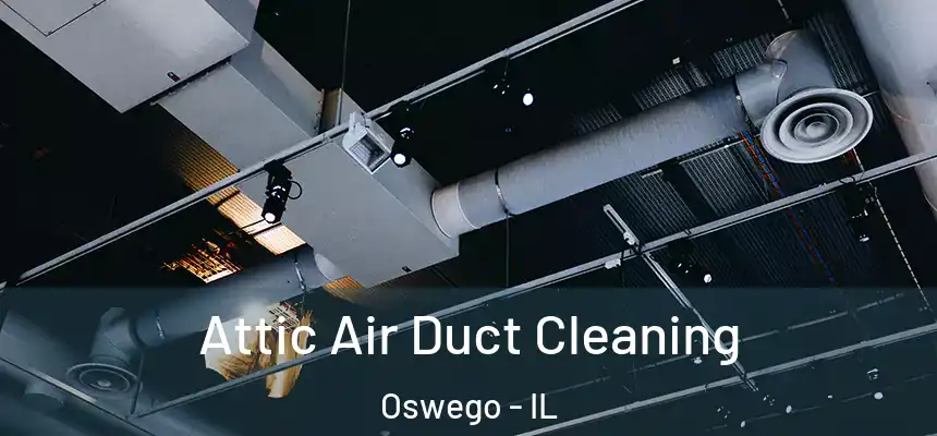 Attic Air Duct Cleaning Oswego - IL