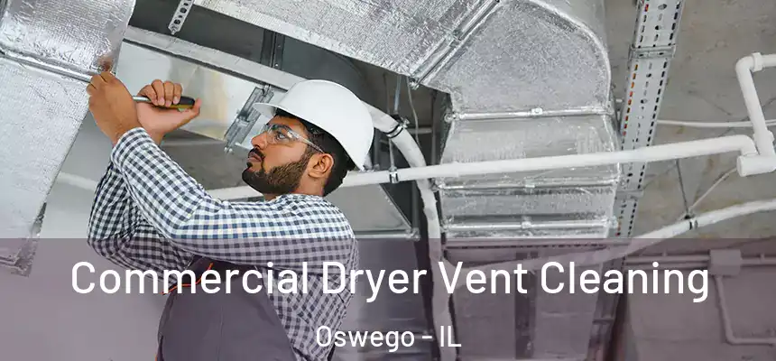  Commercial Dryer Vent Cleaning Oswego - IL