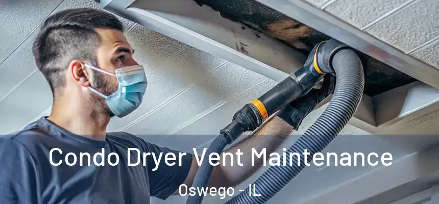  Condo Dryer Vent Maintenance Oswego - IL