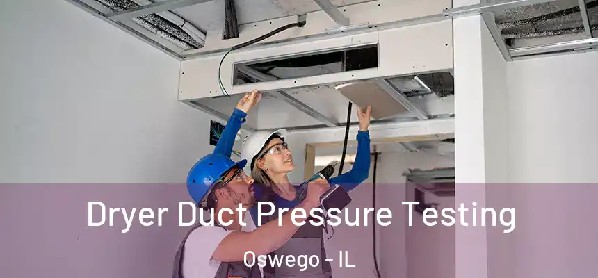  Dryer Duct Pressure Testing Oswego - IL