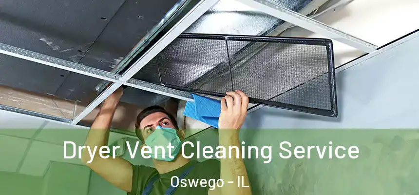  Dryer Vent Cleaning Service Oswego - IL