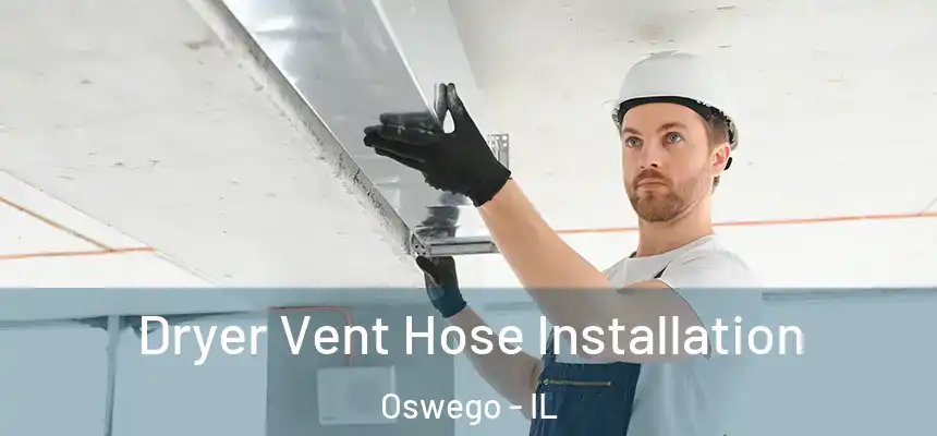 Dryer Vent Hose Installation Oswego - IL