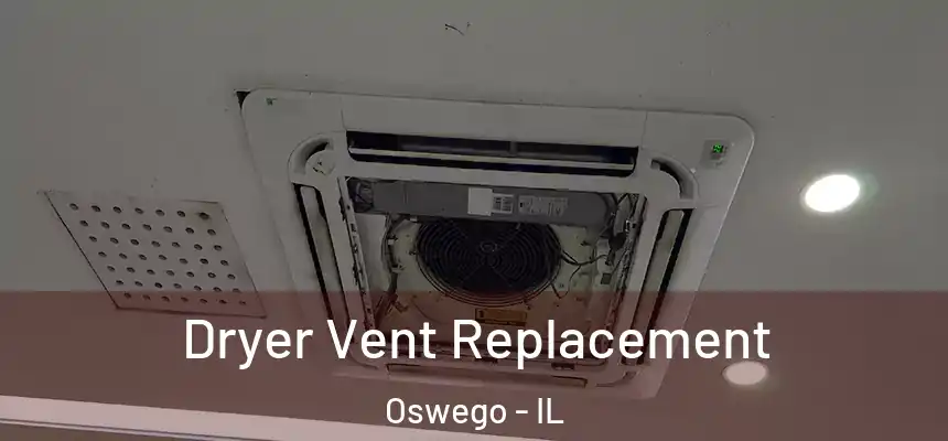  Dryer Vent Replacement Oswego - IL