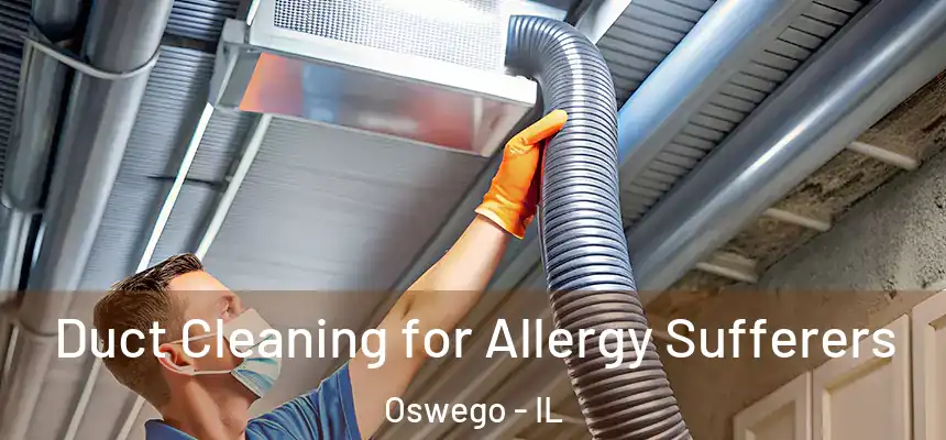  Duct Cleaning for Allergy Sufferers Oswego - IL