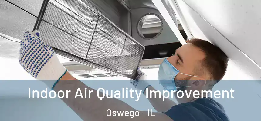  Indoor Air Quality Improvement Oswego - IL