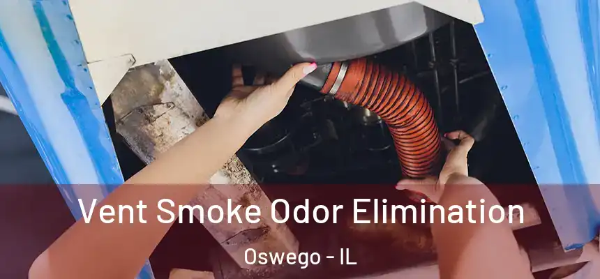 Vent Smoke Odor Elimination Oswego - IL