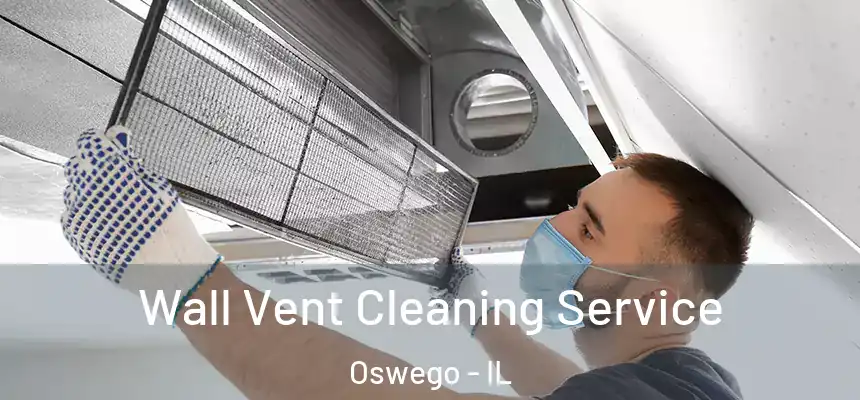 Wall Vent Cleaning Service Oswego - IL